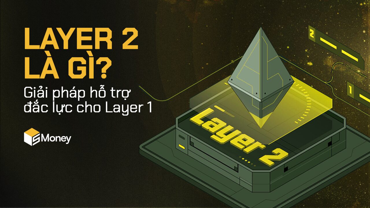 Layer 2 là gì? Giải pháp hỗ trợ đắc lực cho Layer 1