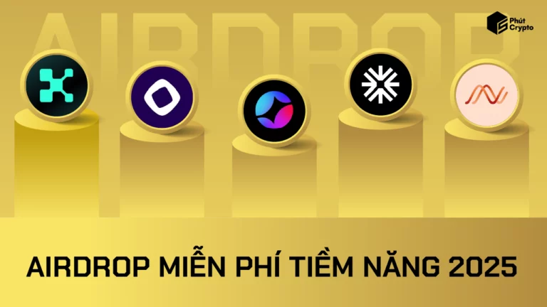 TOP kèo Airdrop miễn phí tiềm năng nhất năm 2025